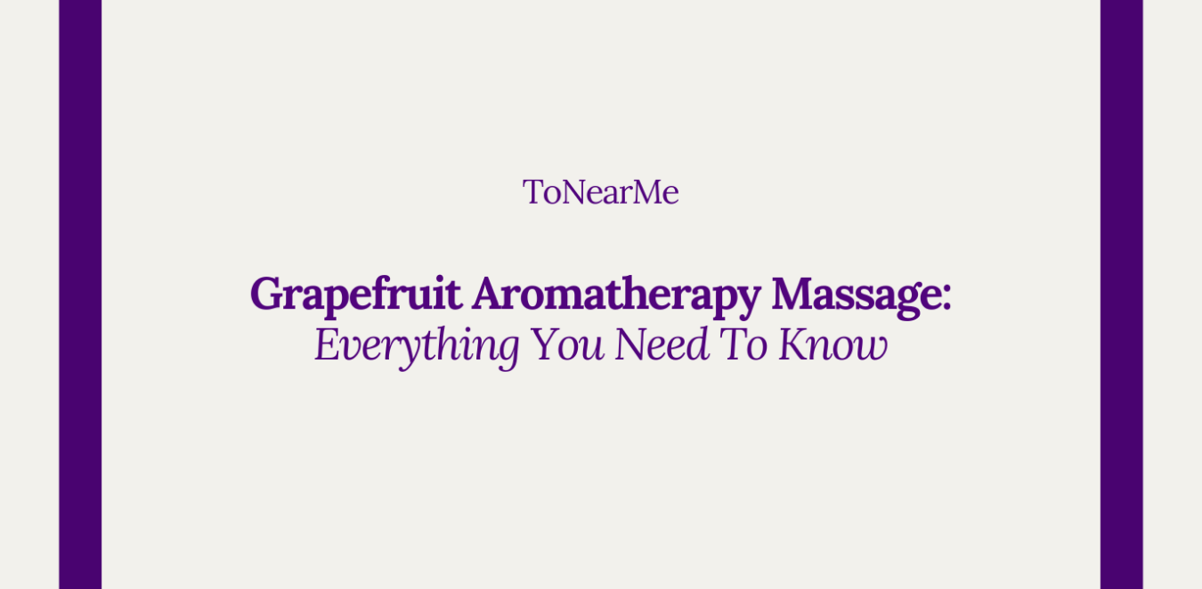 Revitalize with Grapefruit Aromatherapy Massage Near Me: Benefits and DIY Recipes